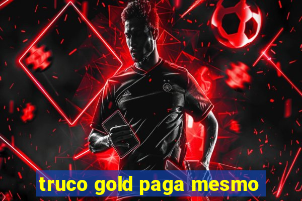 truco gold paga mesmo